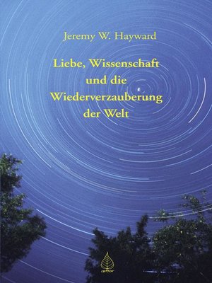 cover image of Liebe, Wissenschaft und die Wiederverzauberung der Welt